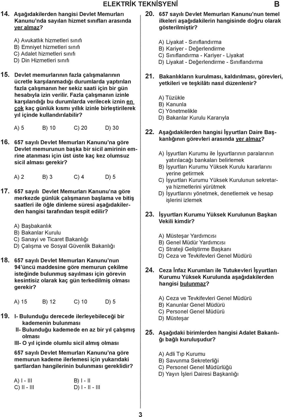 Değerlenirme - Sınıflnırm 15. Devlet memurlrının fzl çlışmlrının üretle krşılnmığı urumlr yptırıln fzl çlışmnın her sekiz sti için ir gün hesıyl izin verilir.