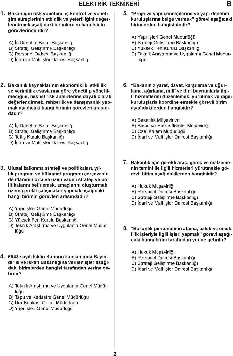 Proje ve yapı denetçilerine ve yapı denetim kuruluşlarına belge vermek görevi aşağıdaki birimlerden hangisinindir? C) Yüksek Fen Kurulu aşkanlığı 2.