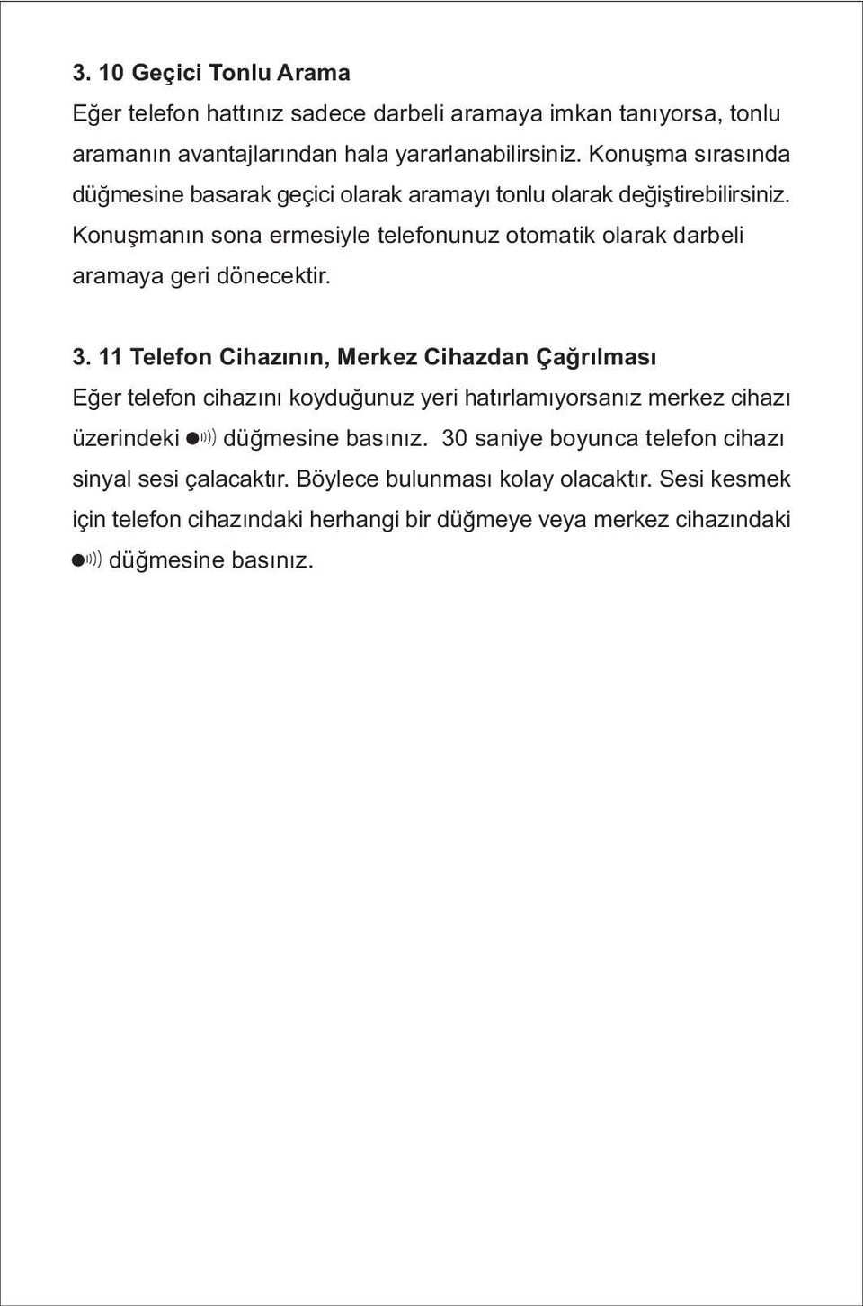 Konuşmanın sona ermesiyle telefonunuz otomatik olarak darbeli aramaya geri dönecektir. 3.