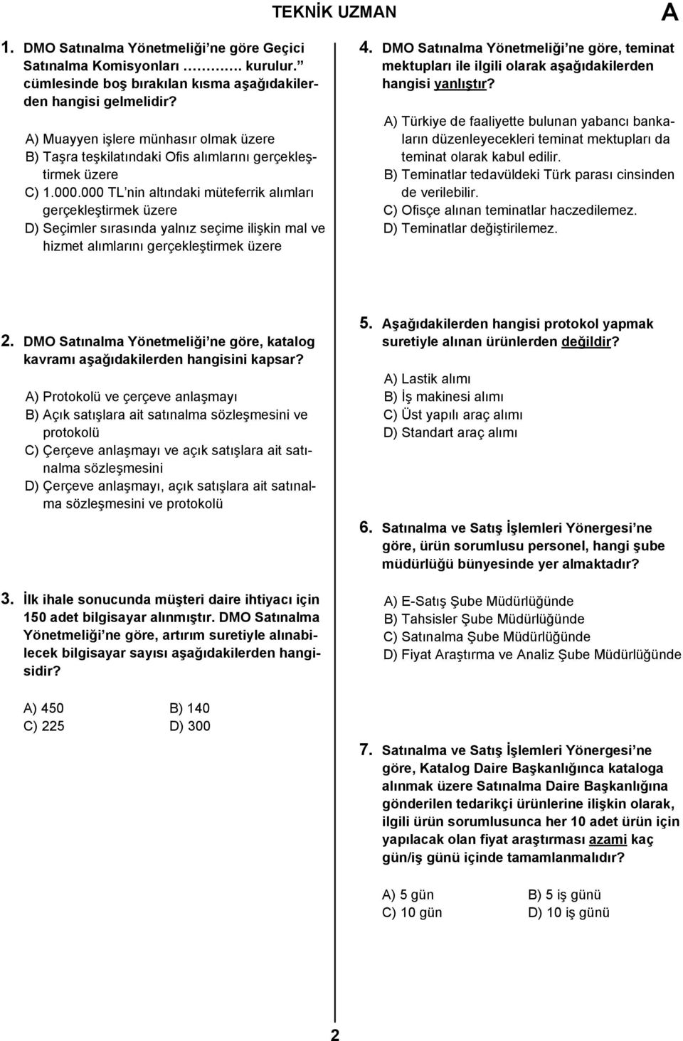 000 TL nin altındaki müteferrik alımları gerçekleştirmek üzere D) Seçimler sırasında yalnız seçime ilişkin mal ve hizmet alımlarını gerçekleştirmek üzere 4.