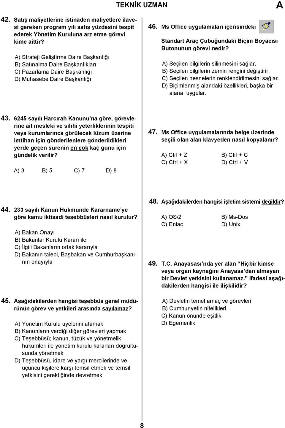 Ms Office uygulamaları içerisindeki Standart raç Çubuğundaki Biçim Boyacısı Butonunun görevi nedir? ) Seçilen bilgilerin silinmesini sağlar. B) Seçilen bilgilerin zemin rengini değiştirir.