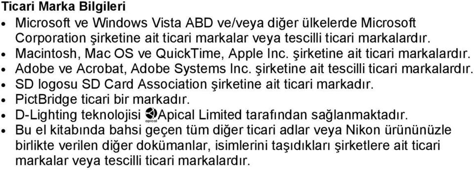 SD logosu SD Card Association şirketine ait ticari markadır. PictBridge ticari bir markadır. D-Lighting teknolojisi PApical Limited tarafından sağlanmaktadır.