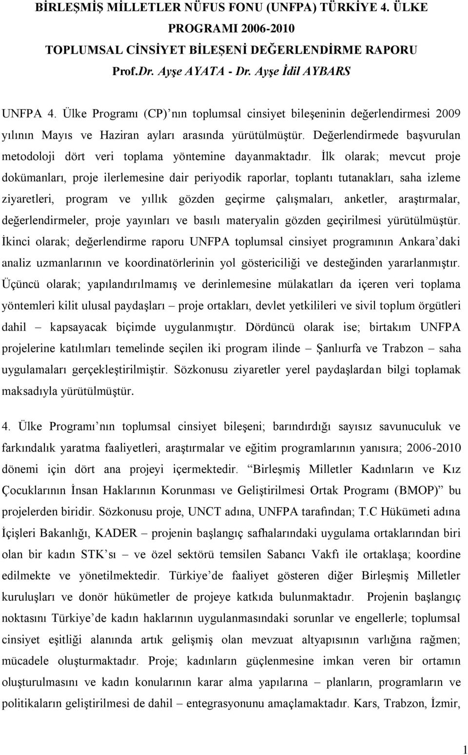 Değerlendirmede başvurulan metodoloji dört veri toplama yöntemine dayanmaktadır.