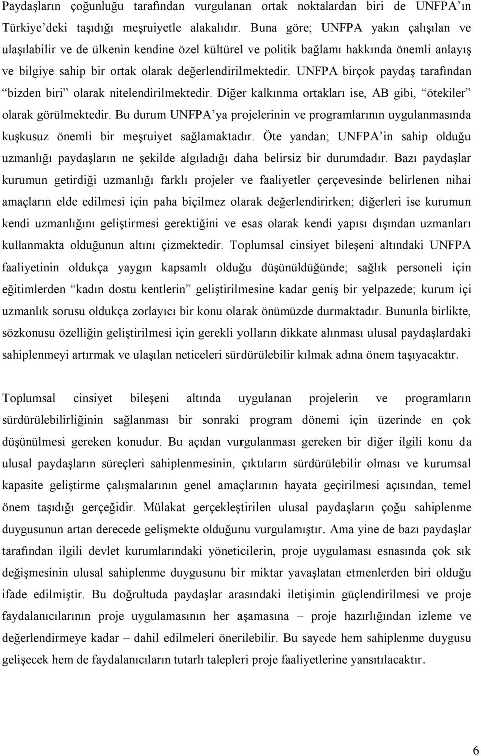 UNFPA birçok paydaş tarafından bizden biri olarak nitelendirilmektedir. Diğer kalkınma ortakları ise, AB gibi, ötekiler olarak görülmektedir.