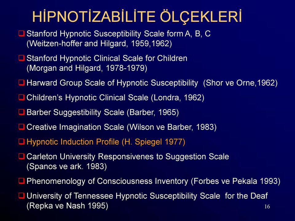 Scale (Barber, 1965) Creative Imagination Scale (Wilson ve Barber, 1983) Hypnotic Induction Profile (H.