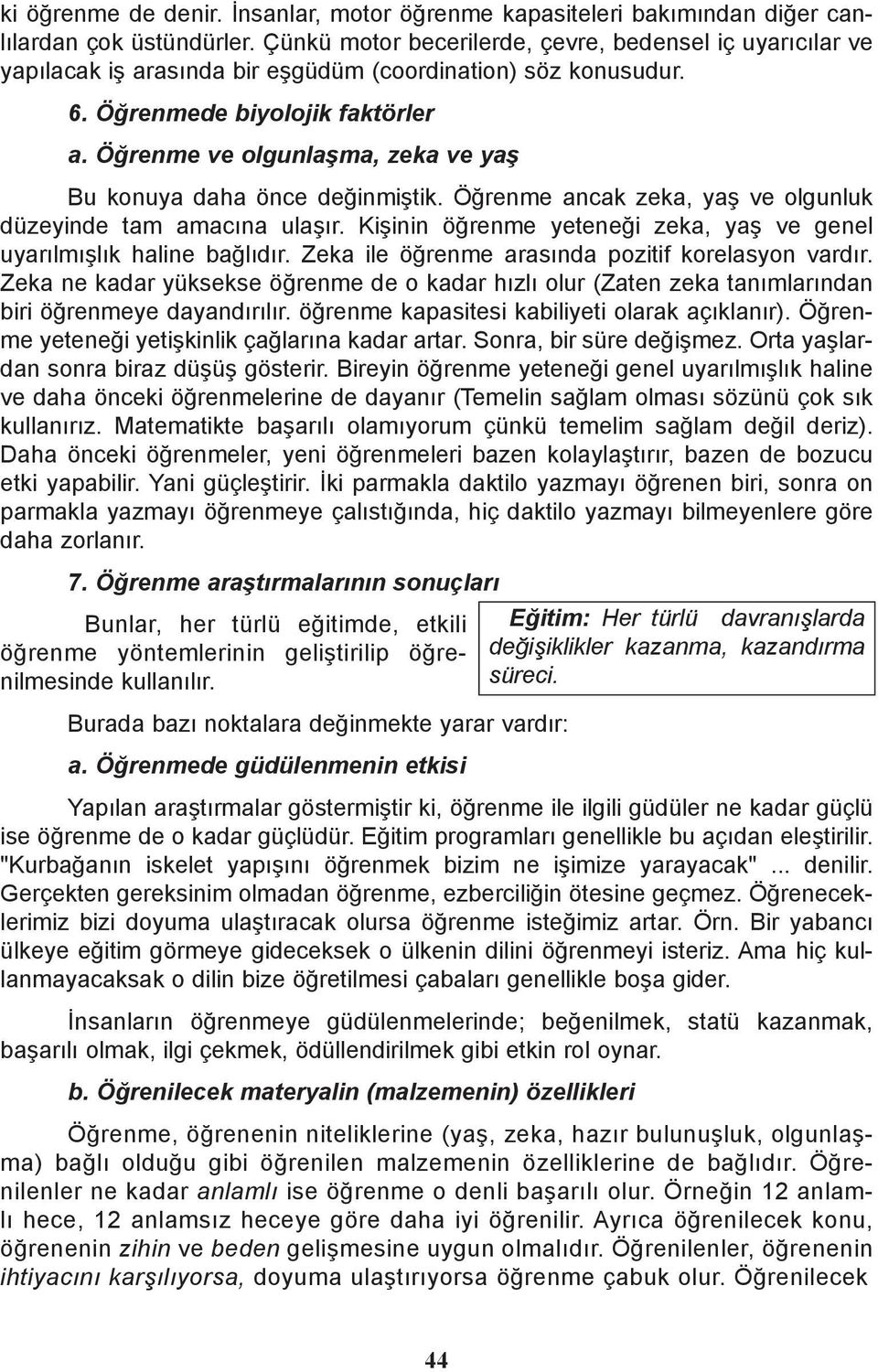 Öðrenme ve olgunlaþma, zeka ve yaþ Bu konuya daha önce deðinmiþtik. Öðrenme ancak zeka, yaþ ve olgunluk düzeyinde tam amacýna ulaþýr.