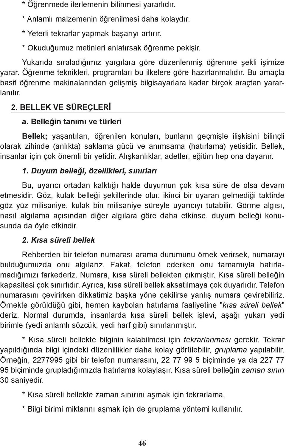 Bu amaçla basit öðrenme makinalarýndan geliþmiþ bilgisayarlara kadar birçok araçtan yararlanýlýr. 2. BELLEK VE SÜREÇLERÝ a.