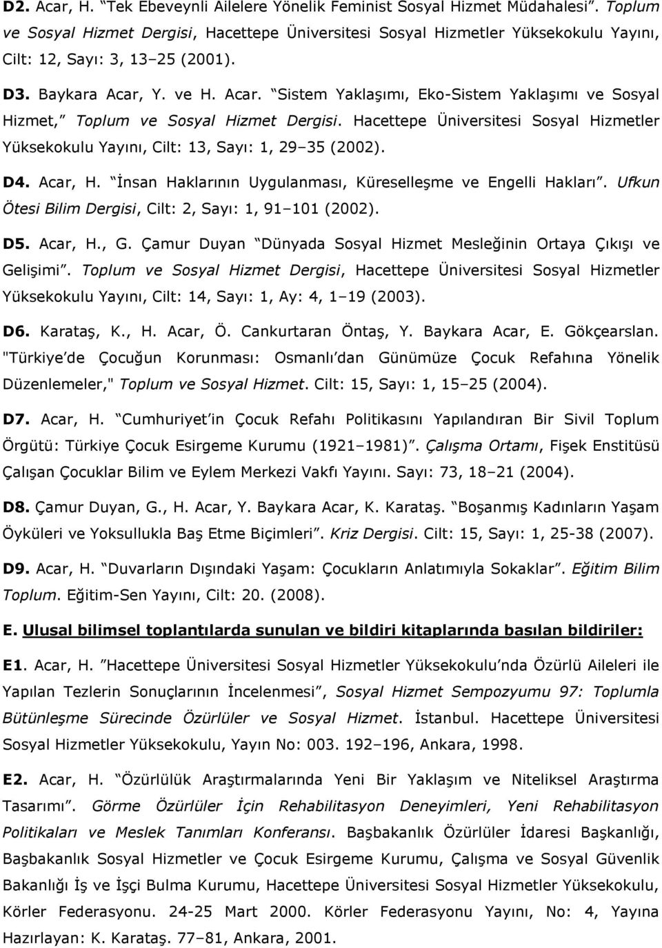 Y. ve H. Acar. Sistem Yaklaşımı, Eko-Sistem Yaklaşımı ve Sosyal Hizmet, Toplum ve Sosyal Hizmet Dergisi. Hacettepe Üniversitesi Sosyal Hizmetler Yüksekokulu Yayını, Cilt: 13, Sayı: 1, 29 35 (2002).