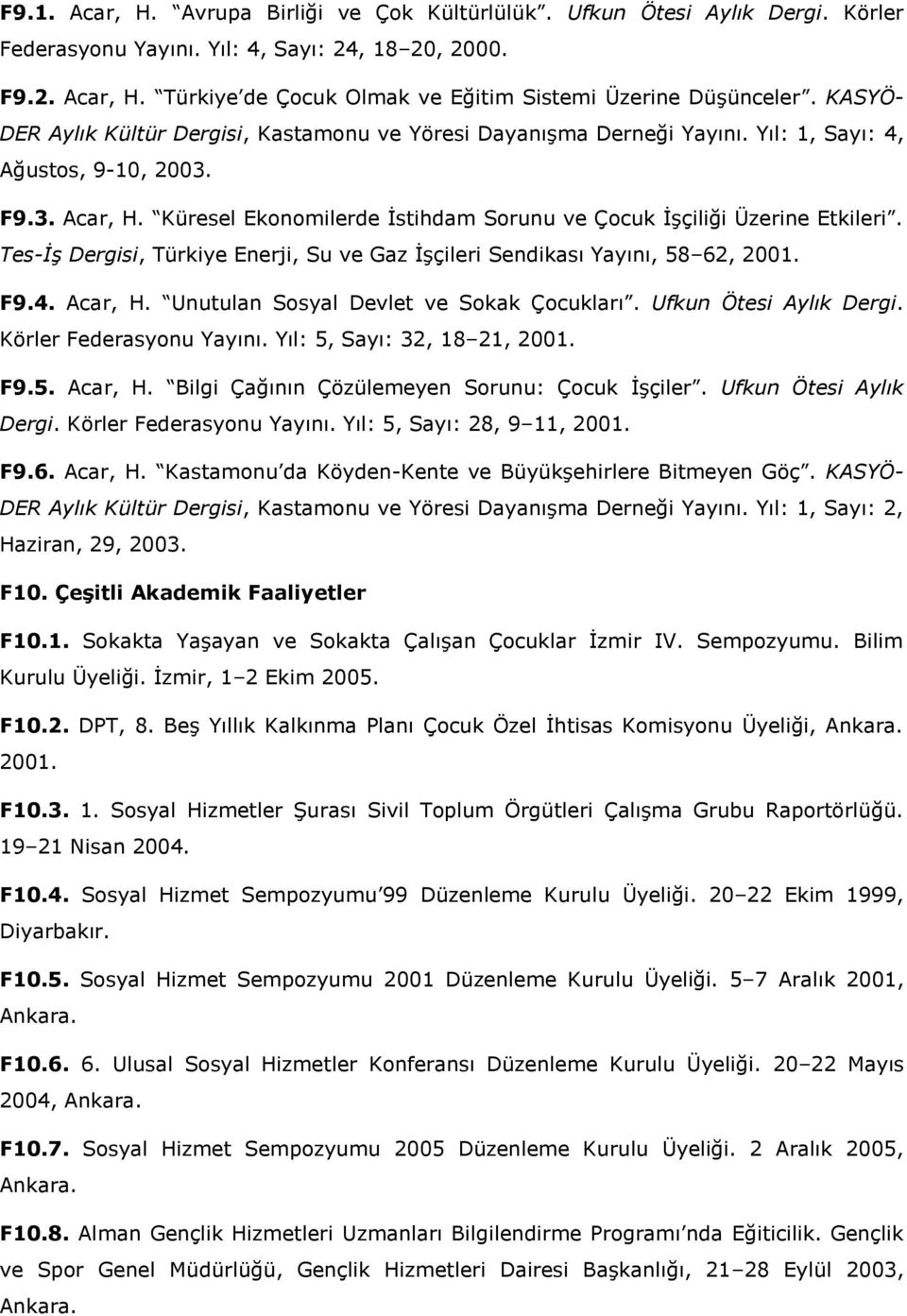 Küresel Ekonomilerde İstihdam Sorunu ve Çocuk İşçiliği Üzerine Etkileri. Tes-İş Dergisi, Türkiye Enerji, Su ve Gaz İşçileri Sendikası Yayını, 58 62, 2001. F9.4. Acar, H.