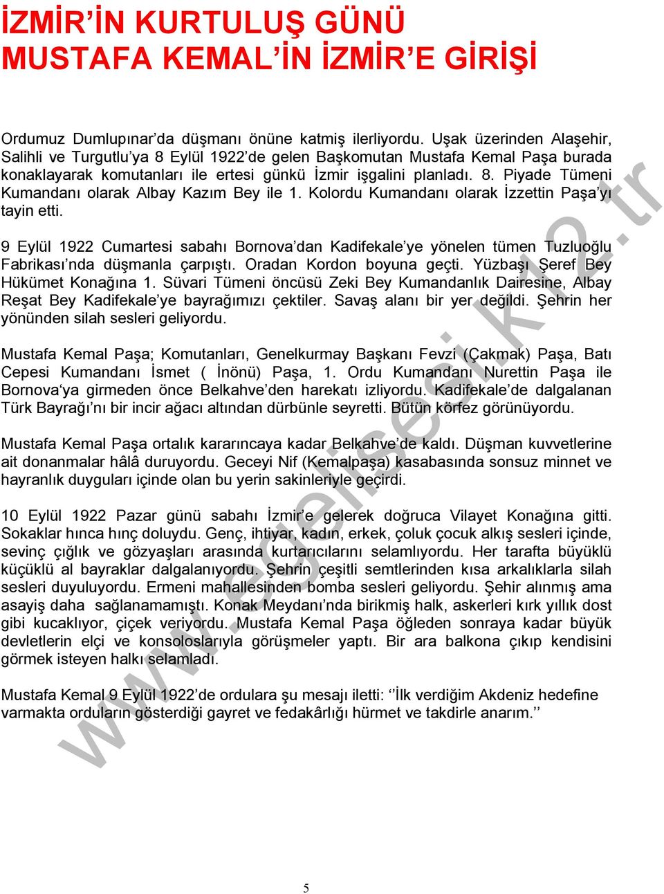 Kolordu Kumandanı olarak İzzettin Paşa yı tayin etti. 9 Eylül 1922 Cumartesi sabahı Bornova dan Kadifekale ye yönelen tümen Tuzluoğlu Fabrikası nda düşmanla çarpıştı. Oradan Kordon boyuna geçti.