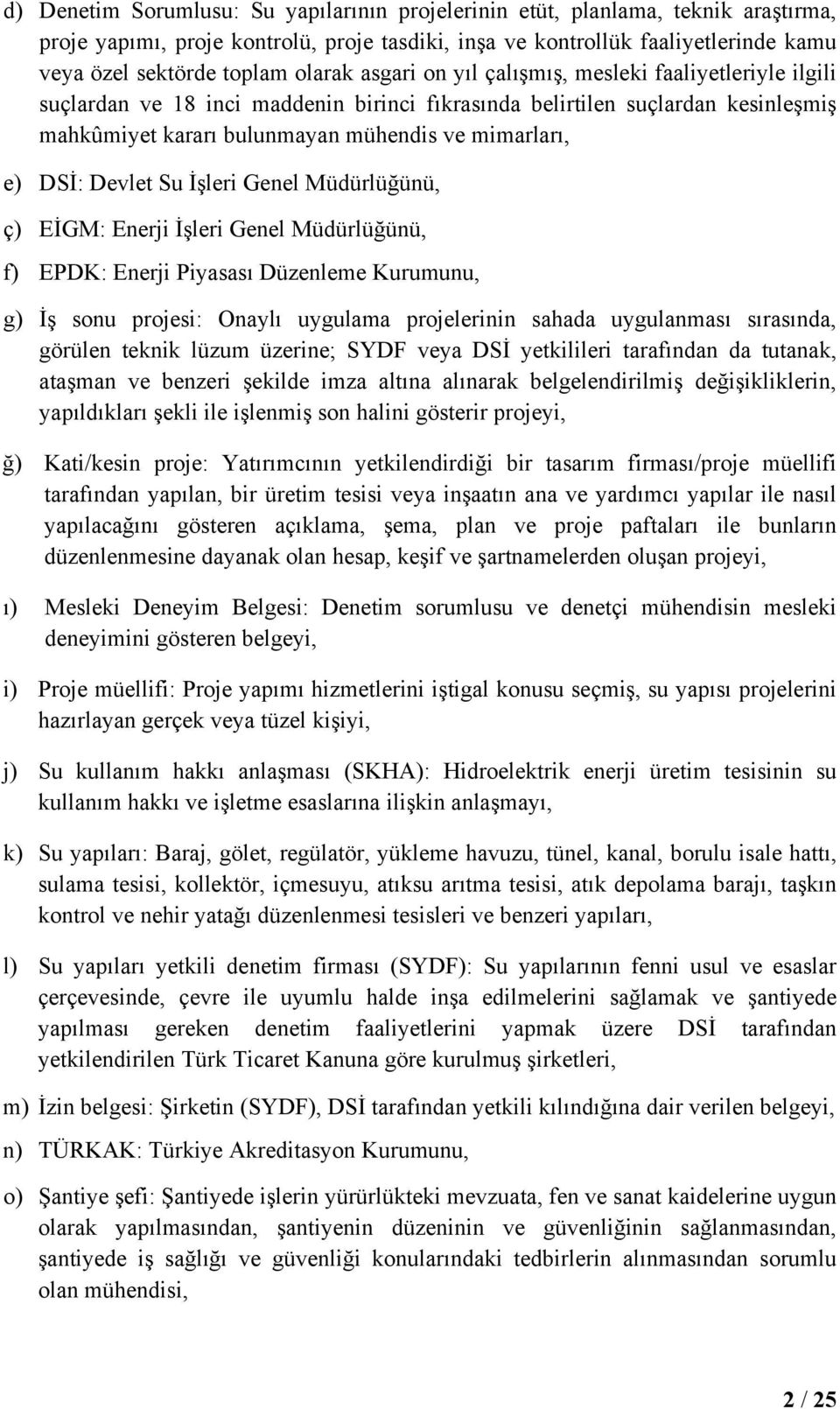 DSİ: Devlet Su İşleri Genel Müdürlüğünü, ç) EİGM: Enerji İşleri Genel Müdürlüğünü, f) EPDK: Enerji Piyasası Düzenleme Kurumunu, g) İş sonu projesi: Onaylı uygulama projelerinin sahada uygulanması