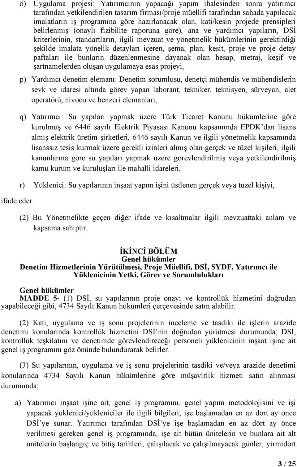 hazırlanacak olan, kati/kesin projede prensipleri belirlenmiş (onaylı fizibilite raporuna göre), ana ve yardımcı yapıların, DSİ kriterlerinin, standartların, ilgili mevzuat ve yönetmelik hükümlerinin