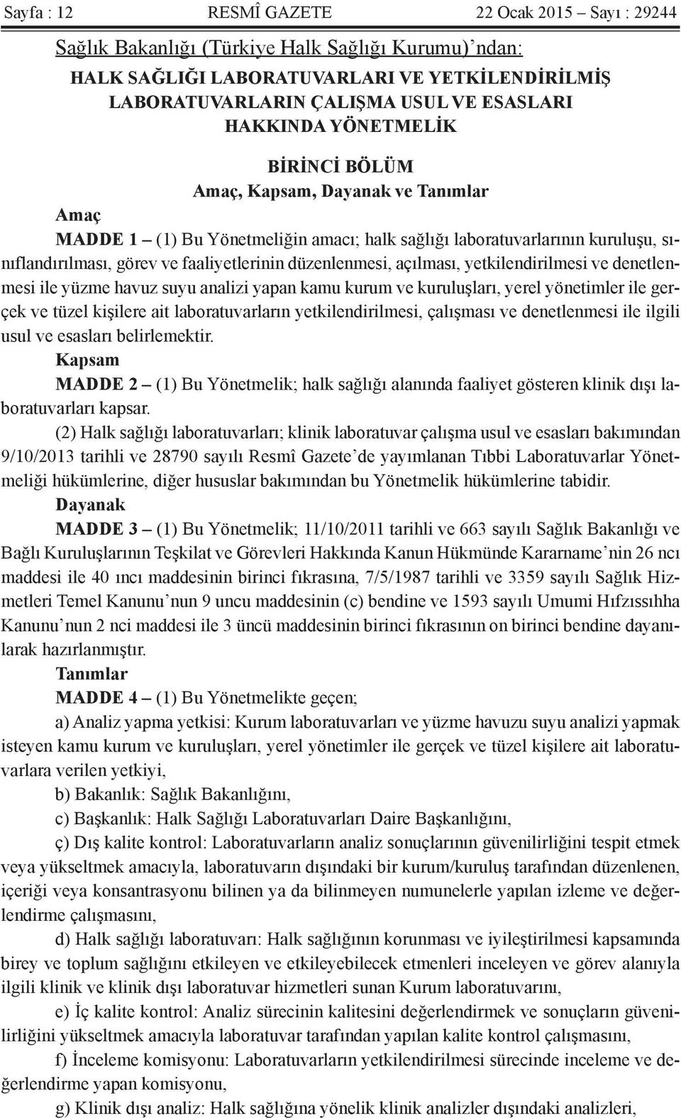 düzenlenmesi, açılması, yetkilendirilmesi ve denetlenmesi ile yüzme havuz suyu analizi yapan kamu kurum ve kuruluşları, yerel yönetimler ile gerçek ve tüzel kişilere ait laboratuvarların