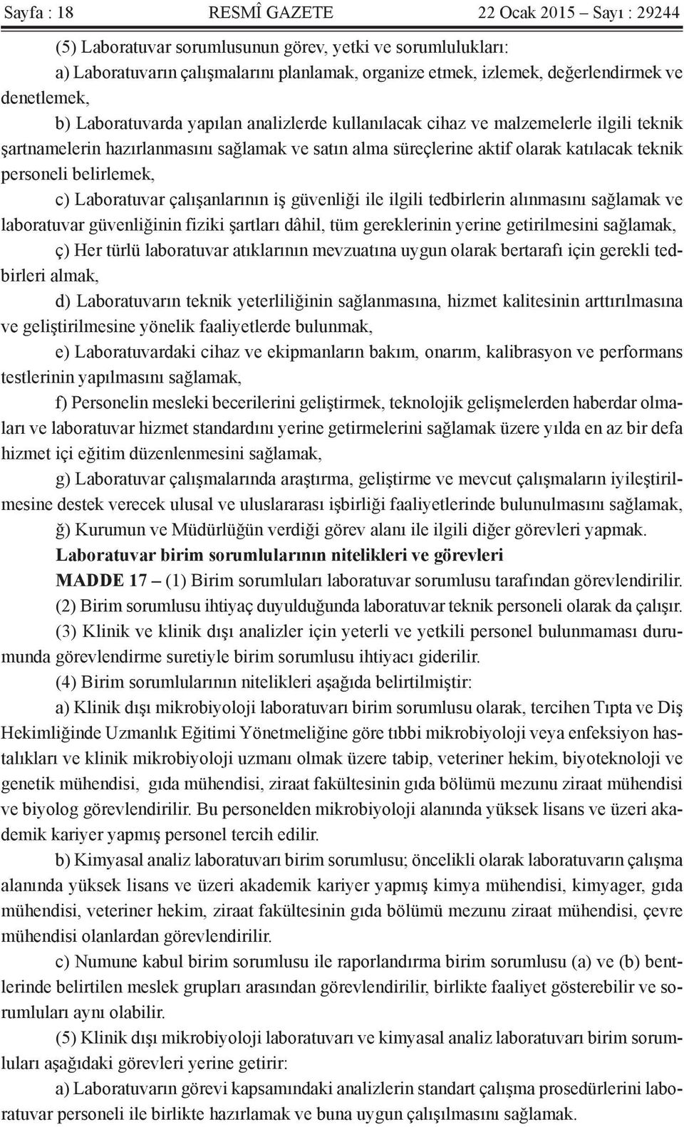 personeli belirlemek, c) Laboratuvar çalışanlarının iş güvenliği ile ilgili tedbirlerin alınmasını sağlamak ve laboratuvar güvenliğinin fiziki şartları dâhil, tüm gereklerinin yerine getirilmesini