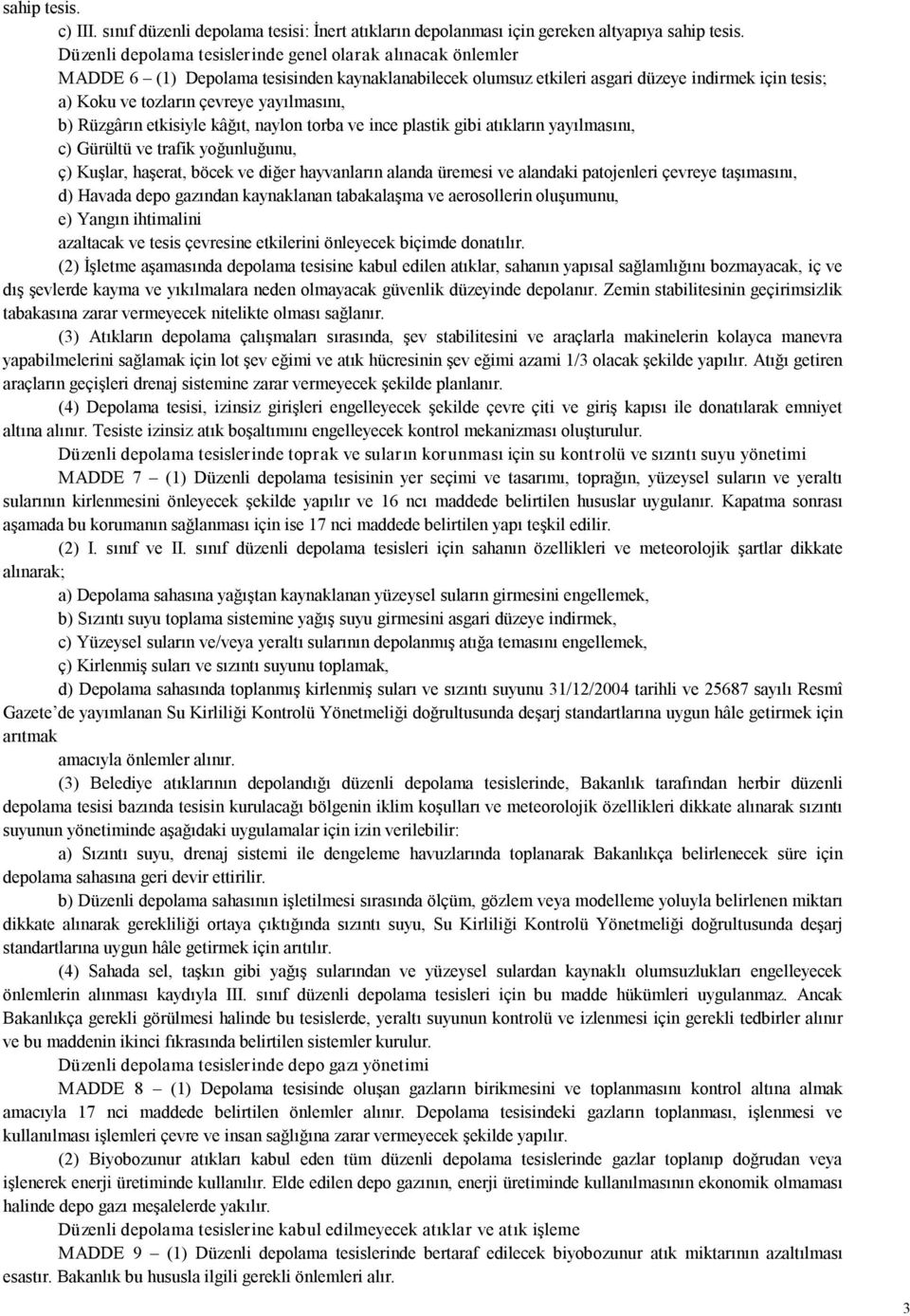 yayılmasını, b) Rüzgârın etkisiyle kâğıt, naylon torba ve ince plastik gibi atıkların yayılmasını, c) Gürültü ve trafik yoğunluğunu, ç) Kuşlar, haşerat, böcek ve diğer hayvanların alanda üremesi ve