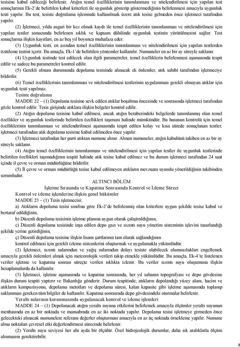 testi yapılır. Bu test, tesiste doğrulama işleminde kullanılmak üzere atık tesise gelmeden önce işletmeci tarafından yapılır.