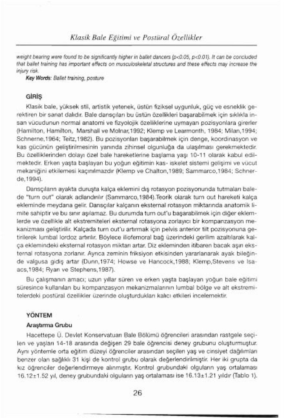 Key Words: Bal/et training, posture GIRIş Klasik bale, yüksek stil, artistik yetenek, üstün fiziksel uygunluk, güç ve esneklik gerektiren bir sanat dalıdır.