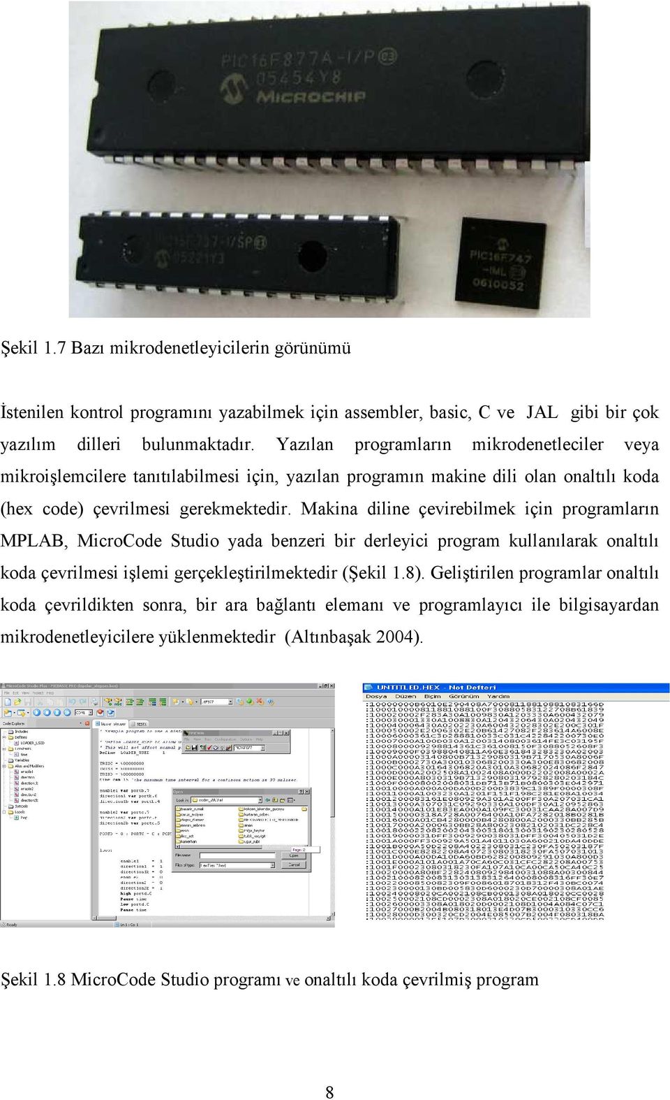Makina diline çevirebilmek için programların MPLAB, MicroCode Studio yada benzeri bir derleyici program kullanılarak onaltılı koda çevrilmesi işlemi gerçekleştirilmektedir (Şekil 1.8).