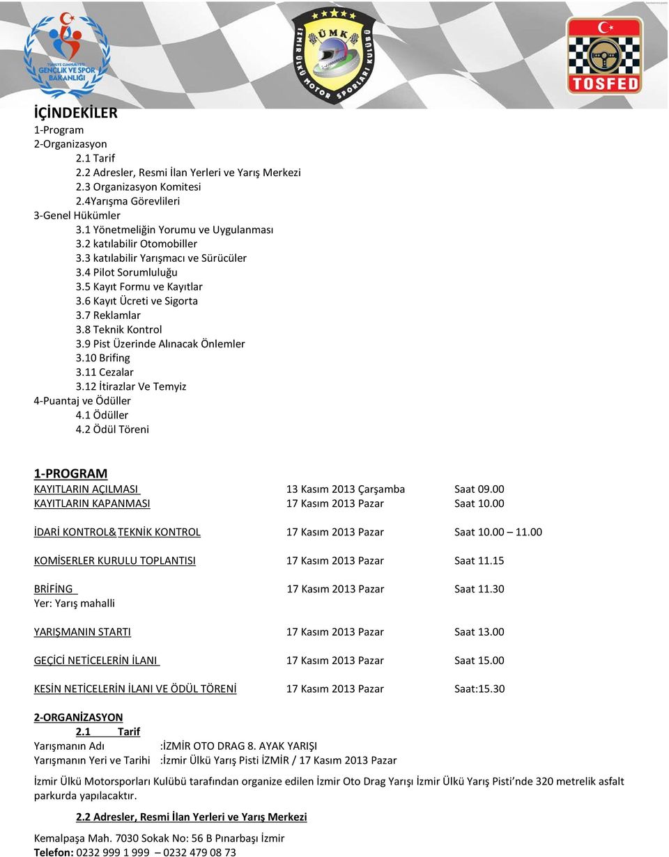 8 Teknik Kontrol 3.9 Pist Üzerinde Alınacak Önlemler 3.10 Brifing 3.11 Cezalar 3.12 İtirazlar Ve Temyiz 4-Puantaj ve Ödüller 4.1 Ödüller 4.