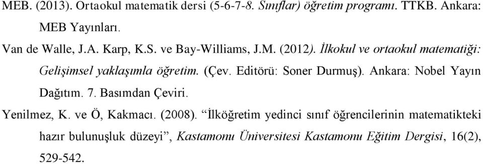 Editörü: Soner Durmuş). Ankara: Nobel Yayın Dağıtım. 7. Basımdan Çeviri. Yenilmez, K. ve Ö, Kakmacı. (2008).