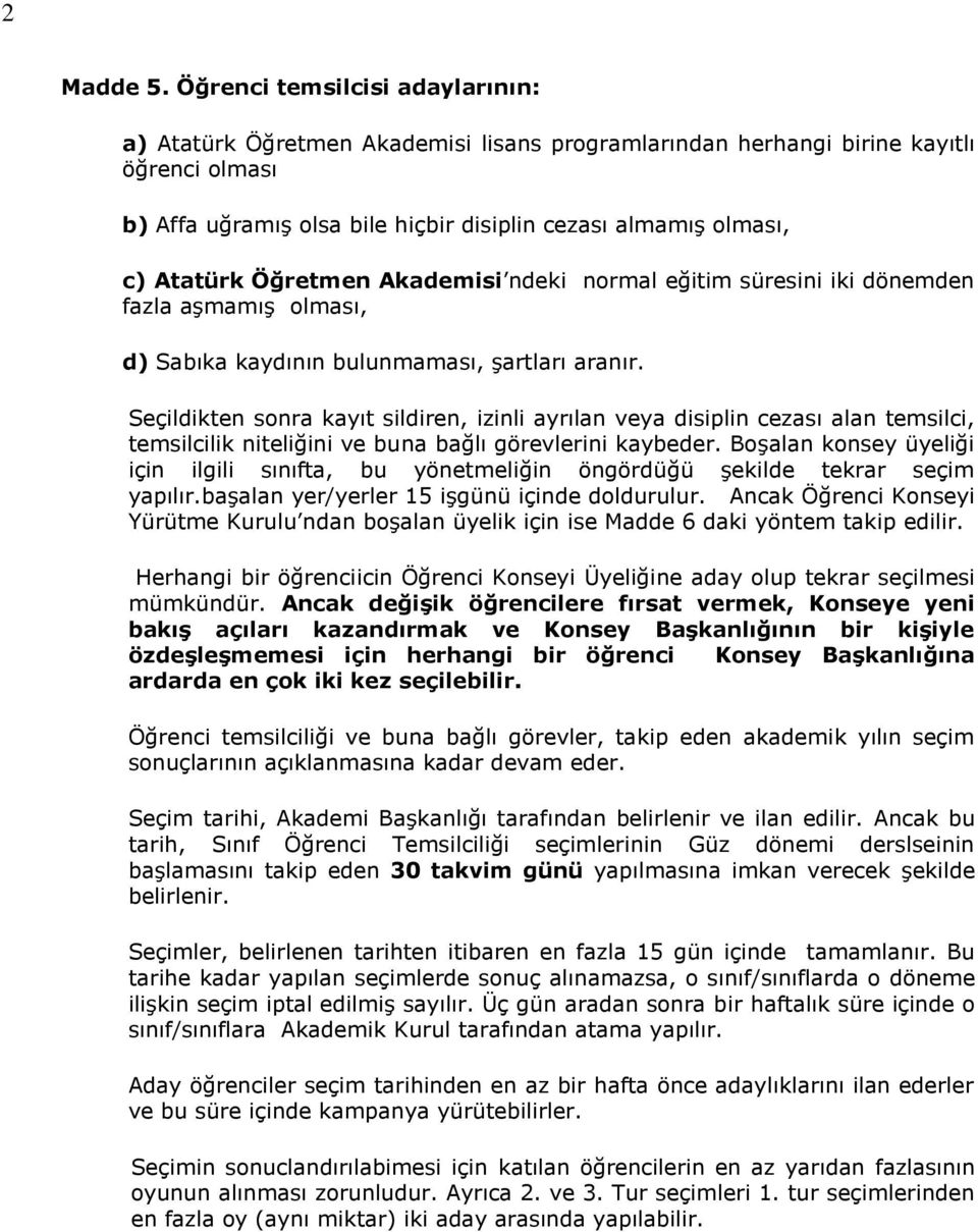 Öğretmen Akademisi ndeki normal eğitim süresini iki dönemden fazla aşmamış olması, d) Sabıka kaydının bulunmaması, şartları aranır.