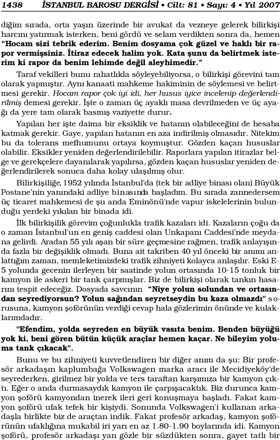 Taraf vekilleri bunu rahatl kla söyleyebiliyorsa, o bilirkifli görevini tam olarak yapm flt r. Ayn kanaati mahkeme hakiminin de söylemesi ve belirtmesi gerekir.