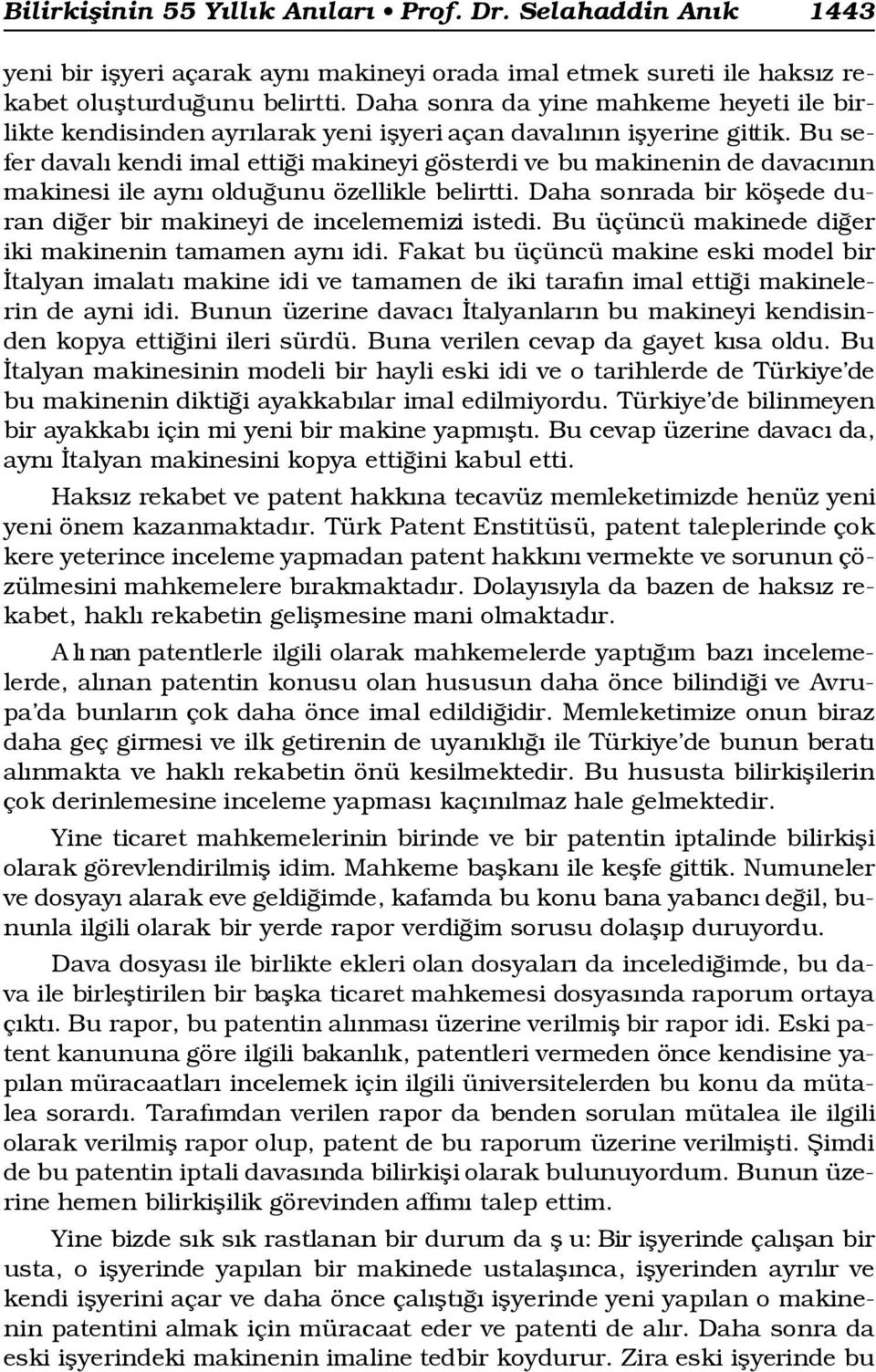 Bu sefer daval kendi imal etti i makineyi gösterdi ve bu makinenin de davac n n makinesi ile ayn oldu unu özellikle belirtti. Daha sonrada bir köflede duran di er bir makineyi de incelememizi istedi.