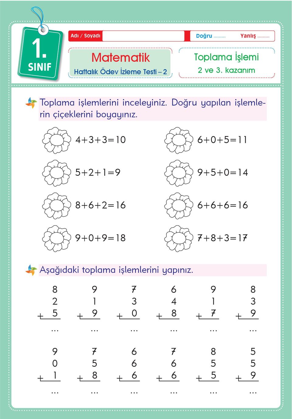 4+3+3=10 6+0+5=11 5+2+1=9 9+5+0=14 8+6+2=16 6+6+6=16 9+0+9=18 7+8+3=17 Aþaðýdaki toplama