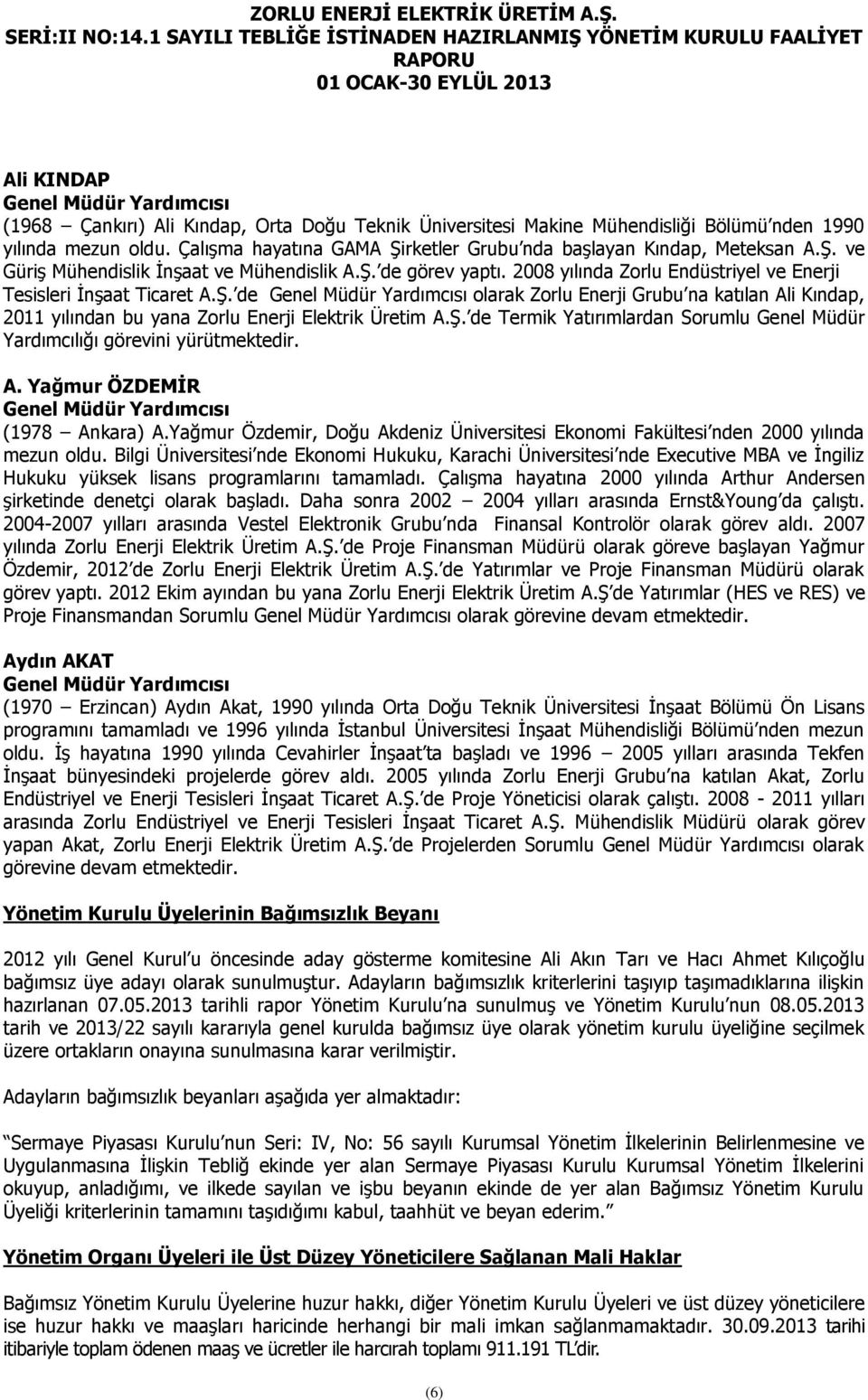 2008 yılında Zorlu Endüstriyel ve Enerji Tesisleri İnşaat Ticaret A.Ş. de Genel Müdür Yardımcısı olarak Zorlu Enerji Grubu na katılan Ali Kındap, 2011 yılından bu yana Zorlu Enerji Elektrik Üretim A.