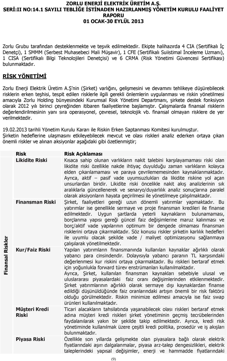 CRMA (Risk Yönetimi Güvencesi Sertifikası) bulunmaktadır. RĠSK YÖNETĠMĠ Zorlu Enerji Elektrik Üretim A.