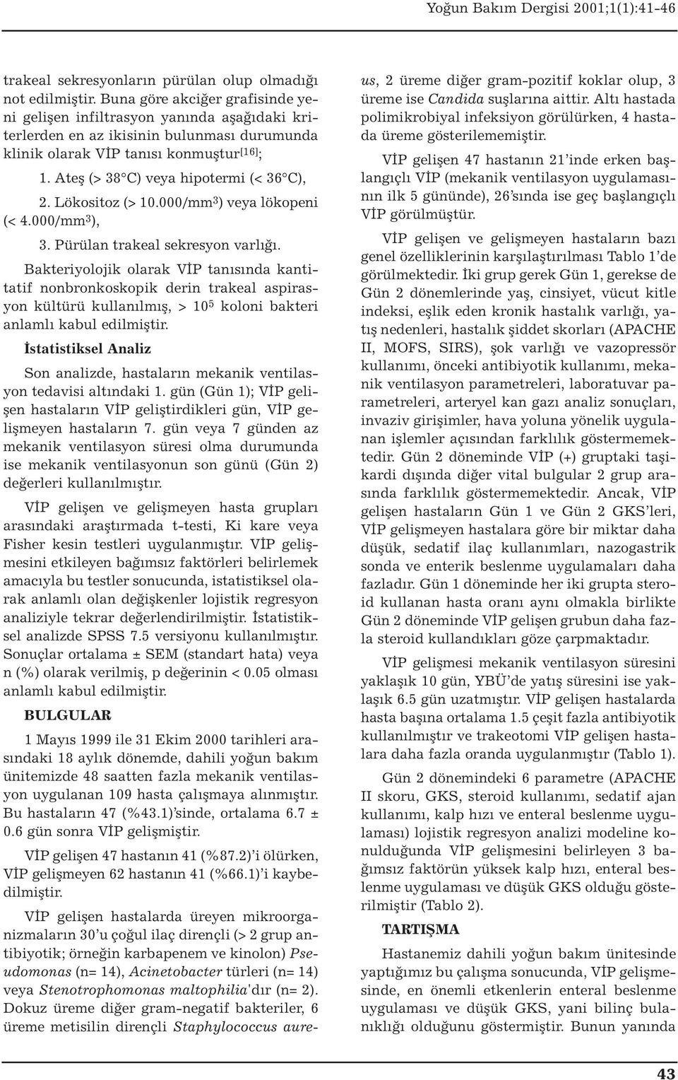 Ateş (> 38 C) veya hipotermi (< 36 C), 2. Lökositoz (> 10.000/mm 3 ) veya lökopeni (< 4.000/mm 3 ), 3. Pürülan trakeal sekresyon varlığı.