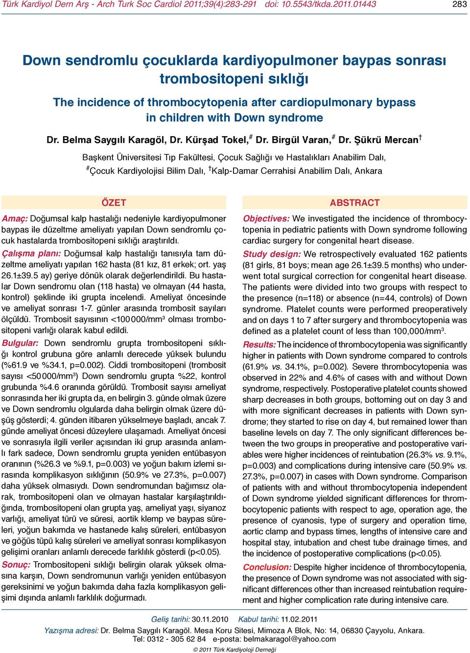 01443 283 Down sendromlu çocuklarda kardiyopulmoner baypas sonrası trombositopeni sıklığı The incidence of thrombocytopenia after cardiopulmonary bypass in children with Down syndrome Dr.