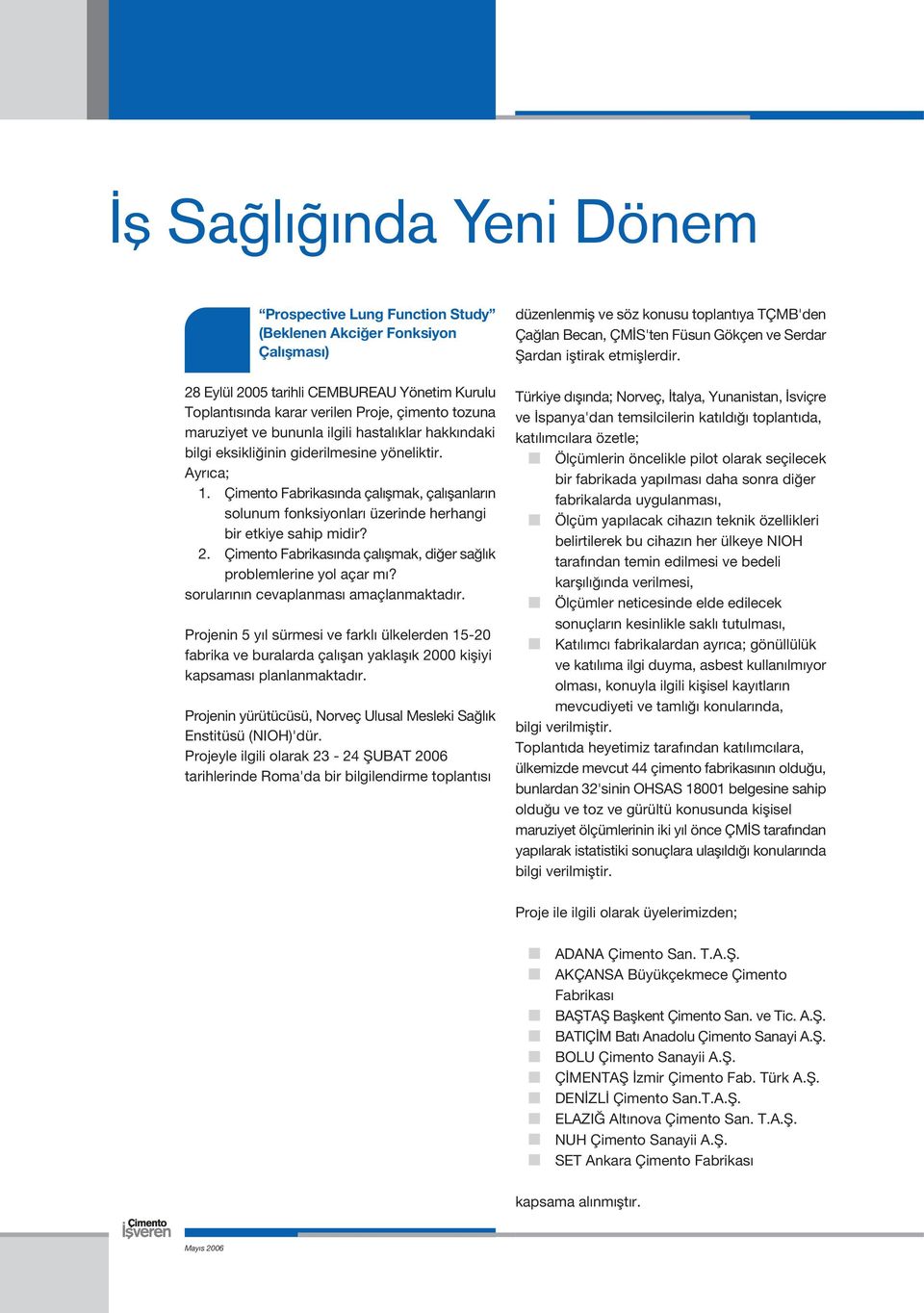 Çimento Fabrikas nda çal flmak, çal flanlar n solunum fonksiyonlar üzerinde herhangi bir etkiye sahip midir? 2. Çimento Fabrikas nda çal flmak, di er sa l k problemlerine yol açar m?