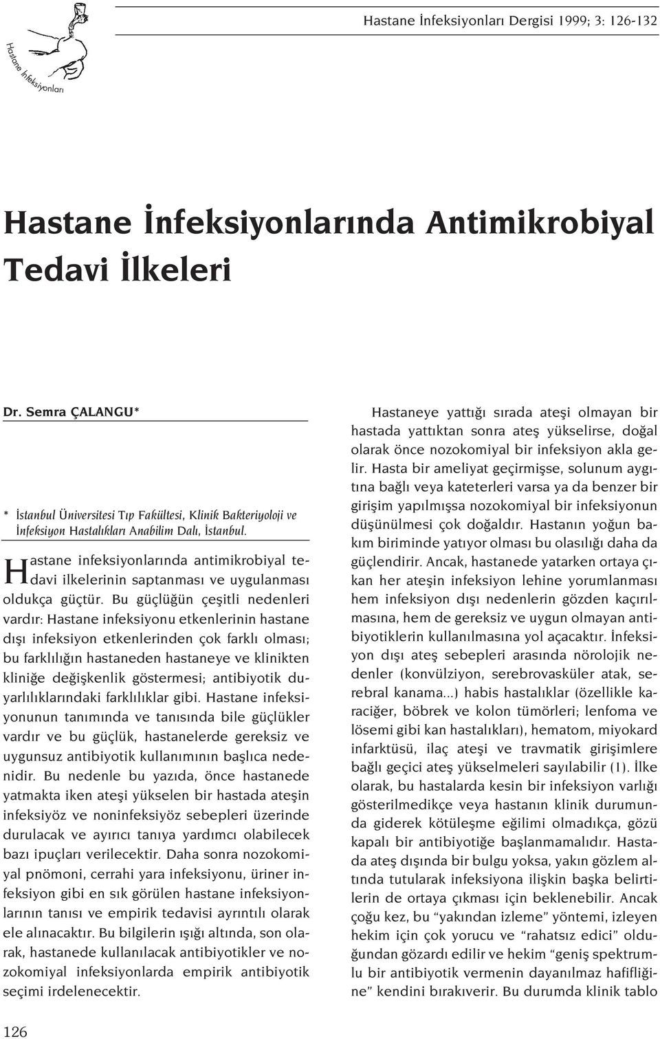 Hastane infeksiyonlar nda antimikrobiyal tedavi ilkelerinin saptanmas ve uygulanmas oldukça güçtür.