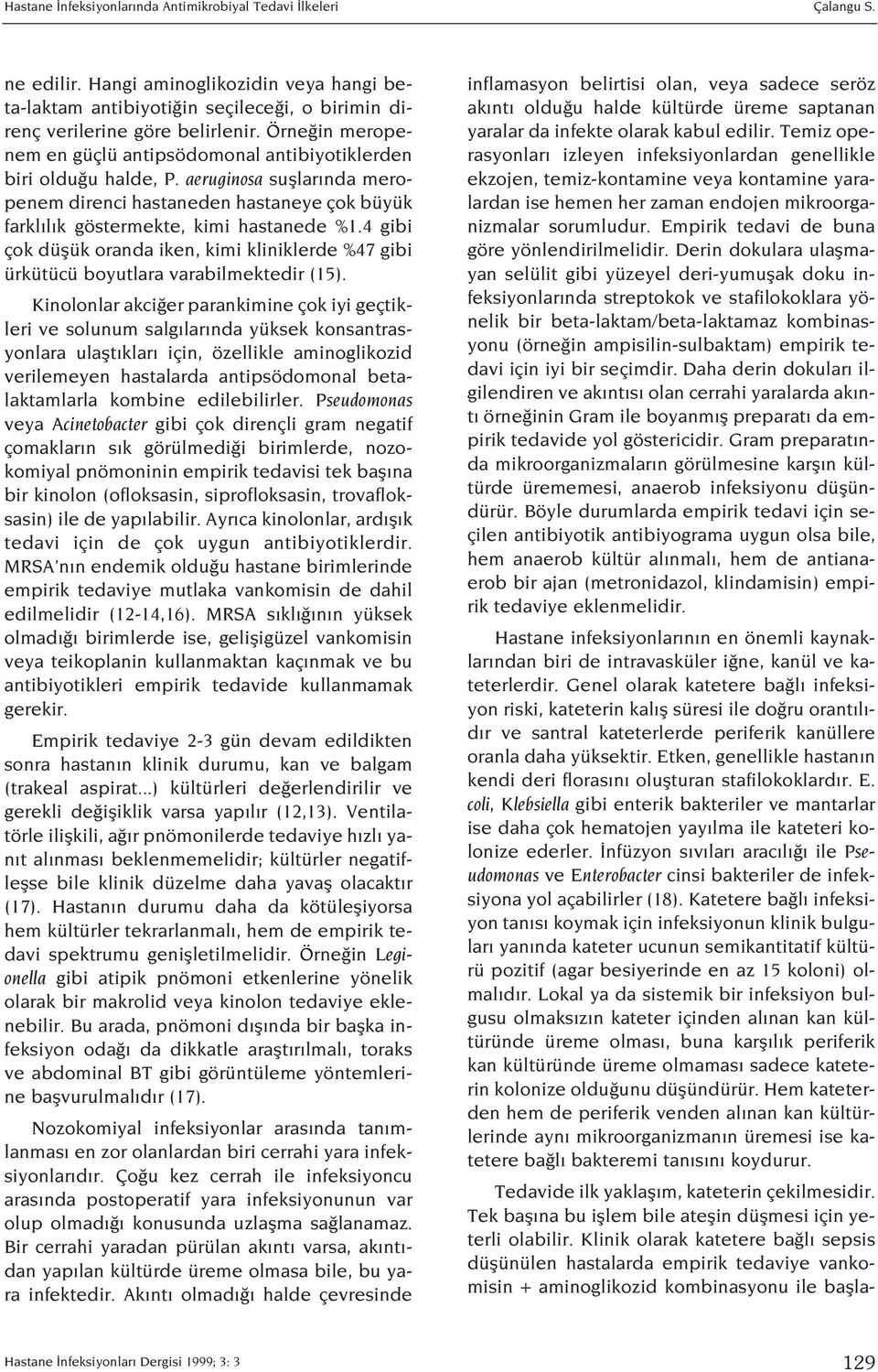 4 gibi çok düflük oranda iken, kimi kliniklerde %47 gibi ürkütücü boyutlara varabilmektedir (15).