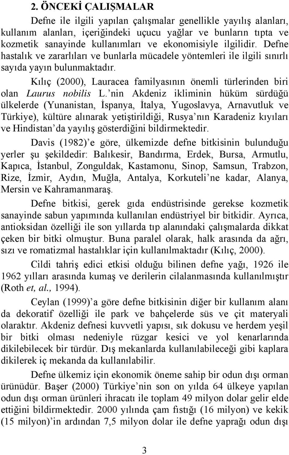 Kılıç (2000), Lauracea familyasının önemli türlerinden biri olan Laurus nobilis L.