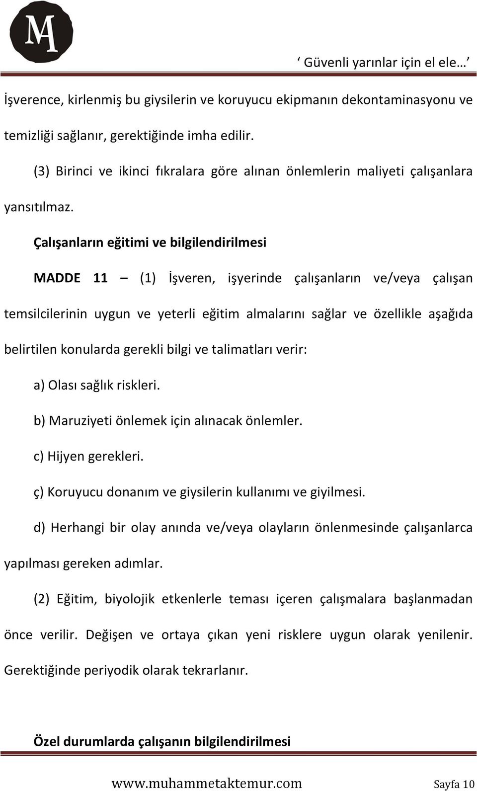 Çalışanların eğitimi ve bilgilendirilmesi MADDE 11 (1) İşveren, işyerinde çalışanların ve/veya çalışan temsilcilerinin uygun ve yeterli eğitim almalarını sağlar ve özellikle aşağıda belirtilen