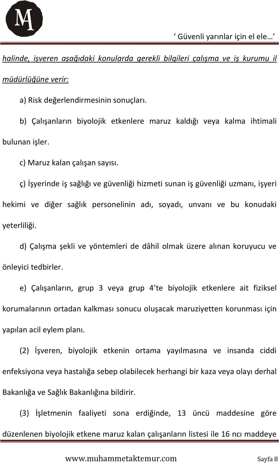 ç) İşyerinde iş sağlığı ve güvenliği hizmeti sunan iş güvenliği uzmanı, işyeri hekimi ve diğer sağlık personelinin adı, soyadı, unvanı ve bu konudaki yeterliliği.