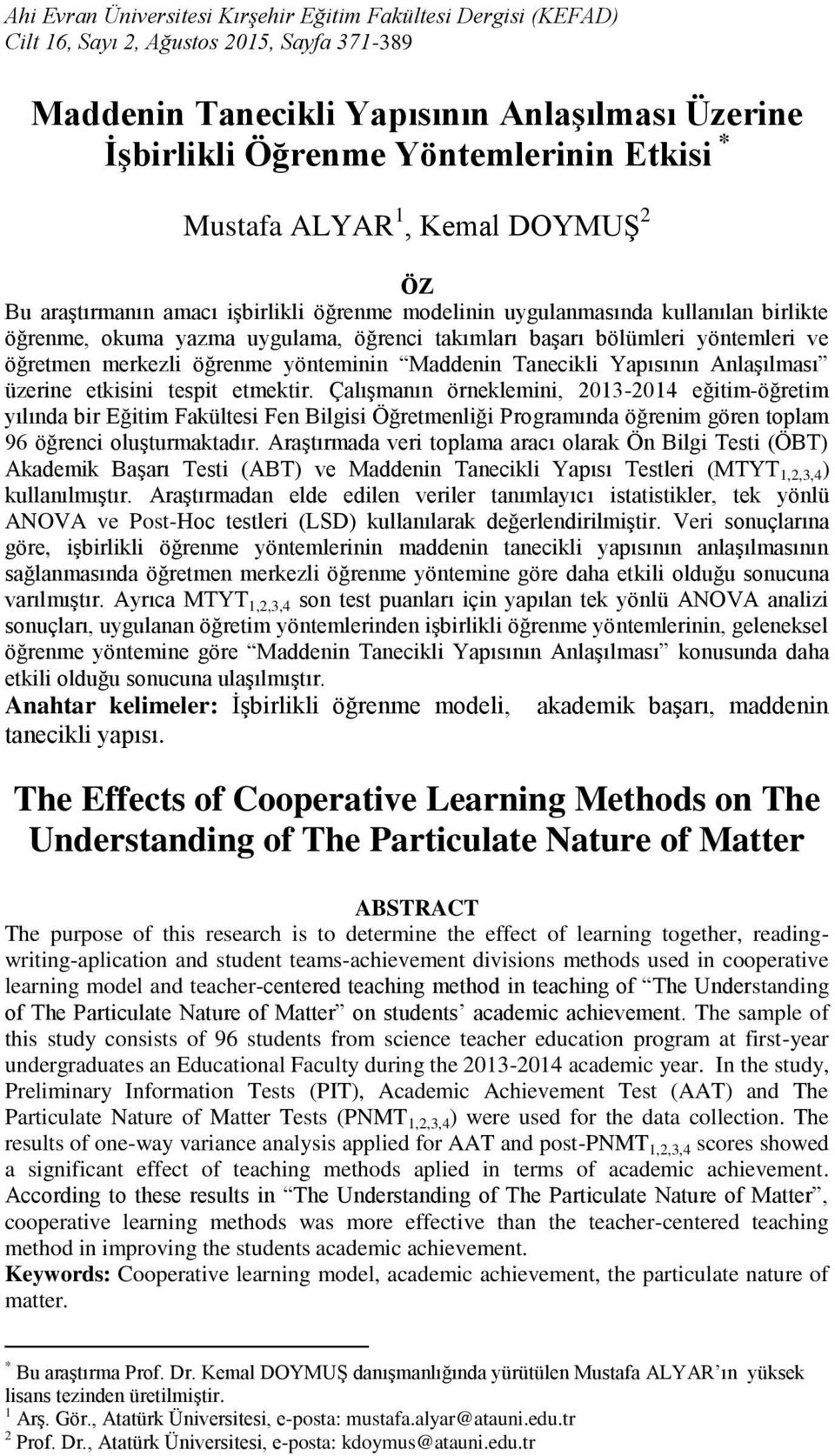 ve öğretmen merkezli öğrenme yönteminin Maddenin Tanecikli Yapısının Anlaşılması üzerine etkisini tespit etmektir.