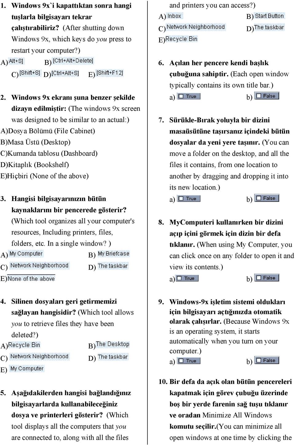 (Dashboard) D)Kitaplık (Bookshelf) (None of the above) 3. Hangisi bilgisayarınızın bütün kaynaklarını bir pencerede gösterir?