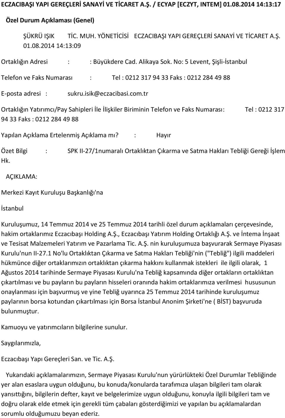 tr Ortaklığın Yatırımcı/Pay Sahipleri İle İlişkiler Biriminin Telefon ve Faks Numarası : Tel : 0212 317 94 33 Faks : 0212 284 49 88 Yapılan Açıklama Ertelenmiş Açıklama mı?