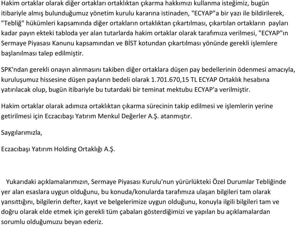 "ECYAP"ın Sermaye Piyasası Kanunu kapsamından ve BİST kotundan çıkartılması yönünde gerekli işlemlere başlanılması talep edilmiştir.