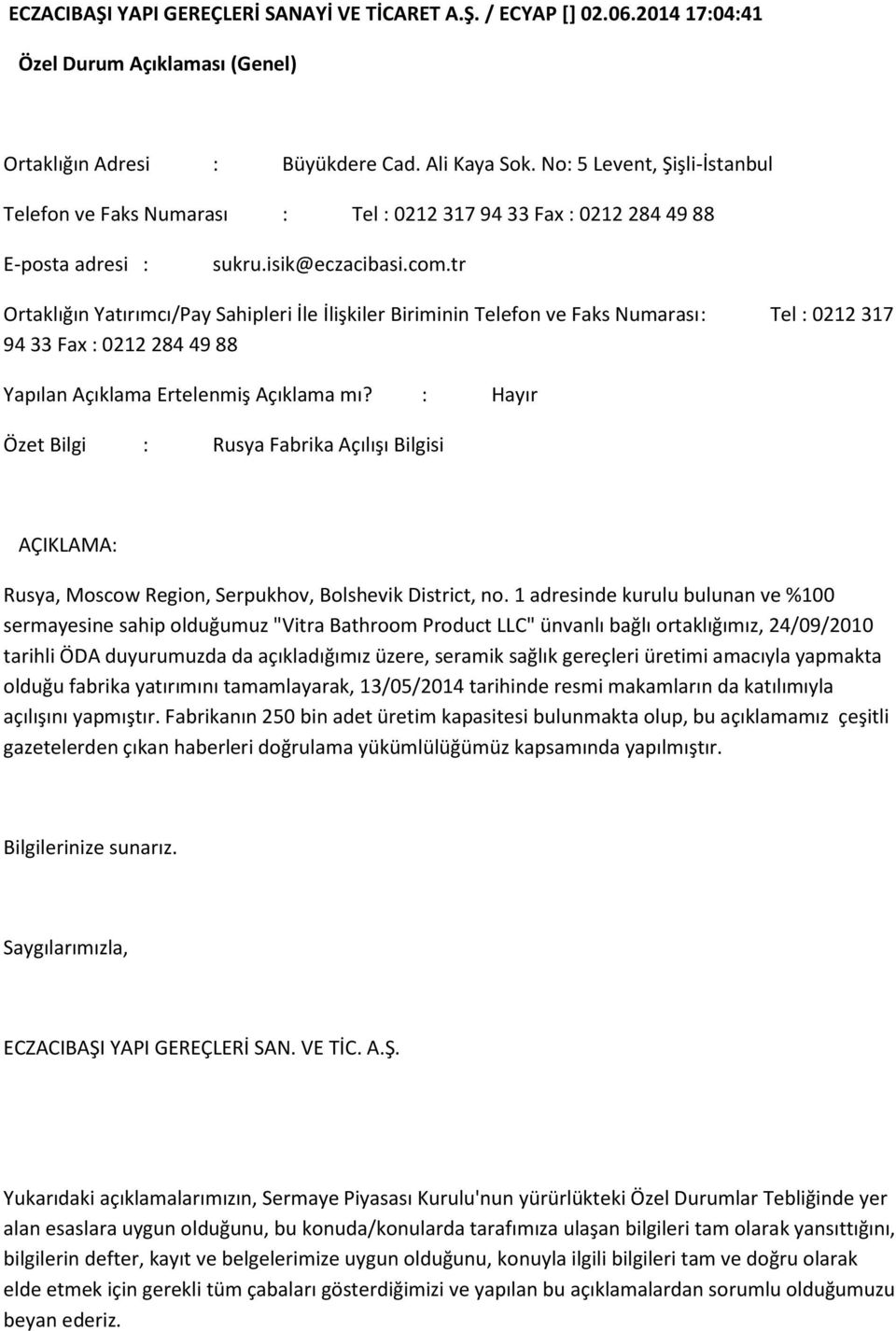 tr Ortaklığın Yatırımcı/Pay Sahipleri İle İlişkiler Biriminin Telefon ve Faks Numarası : Tel : 0212 317 94 33 Fax : 0212 284 49 88 Yapılan Açıklama Ertelenmiş Açıklama mı?