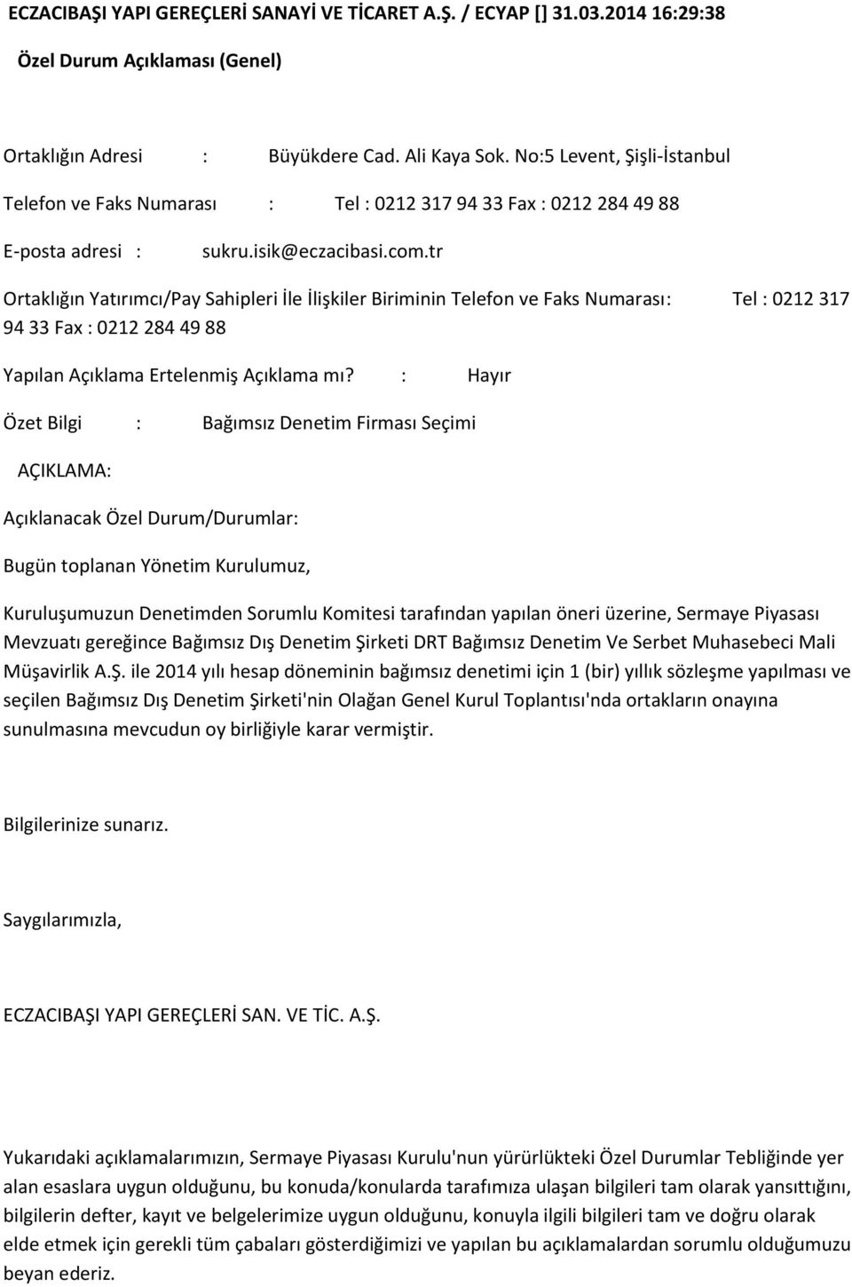 tr Ortaklığın Yatırımcı/Pay Sahipleri İle İlişkiler Biriminin Telefon ve Faks Numarası : Tel : 0212 317 94 33 Fax : 0212 284 49 88 Yapılan Açıklama Ertelenmiş Açıklama mı?