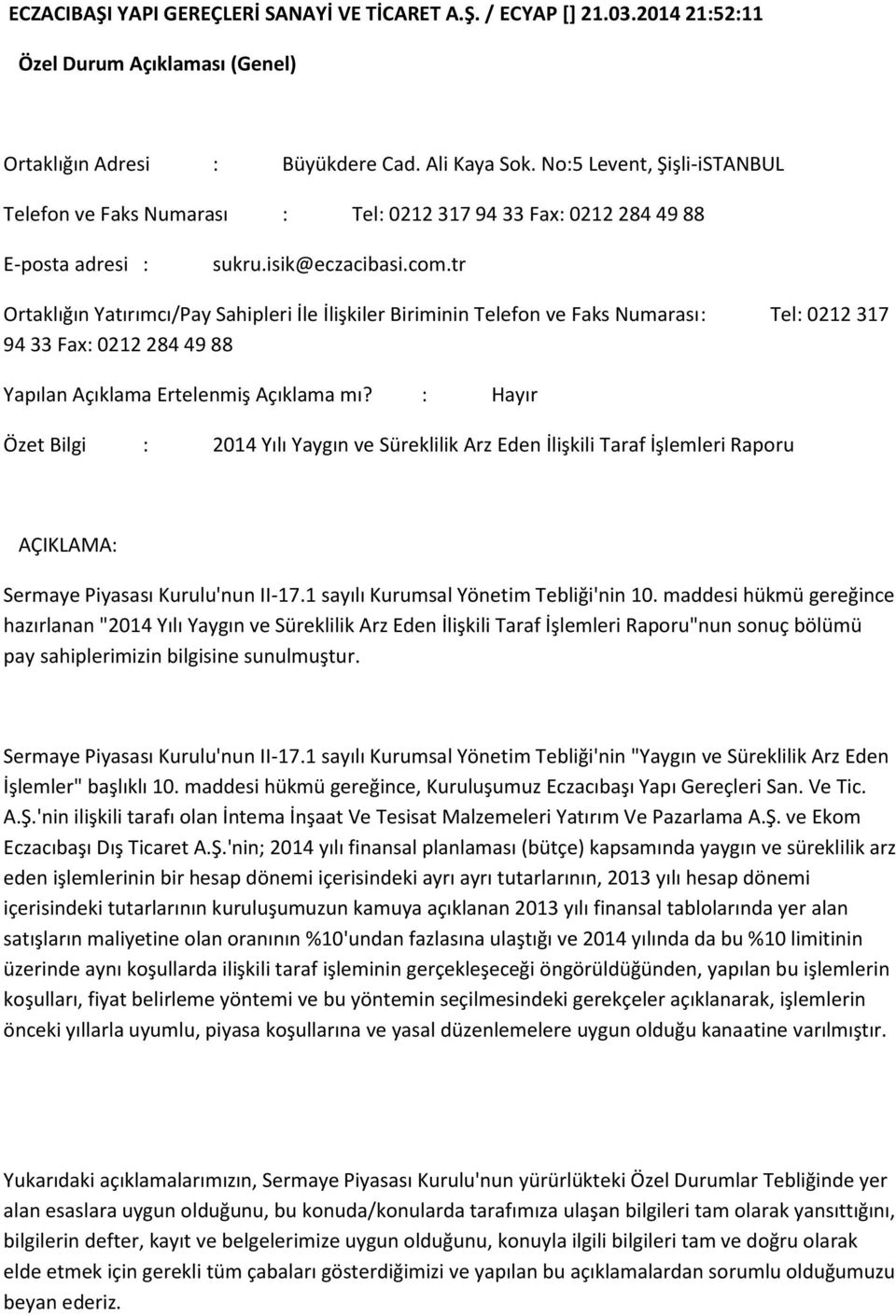 tr Ortaklığın Yatırımcı/Pay Sahipleri İle İlişkiler Biriminin Telefon ve Faks Numarası : Tel: 0212 317 94 33 Fax: 0212 284 49 88 Yapılan Açıklama Ertelenmiş Açıklama mı?