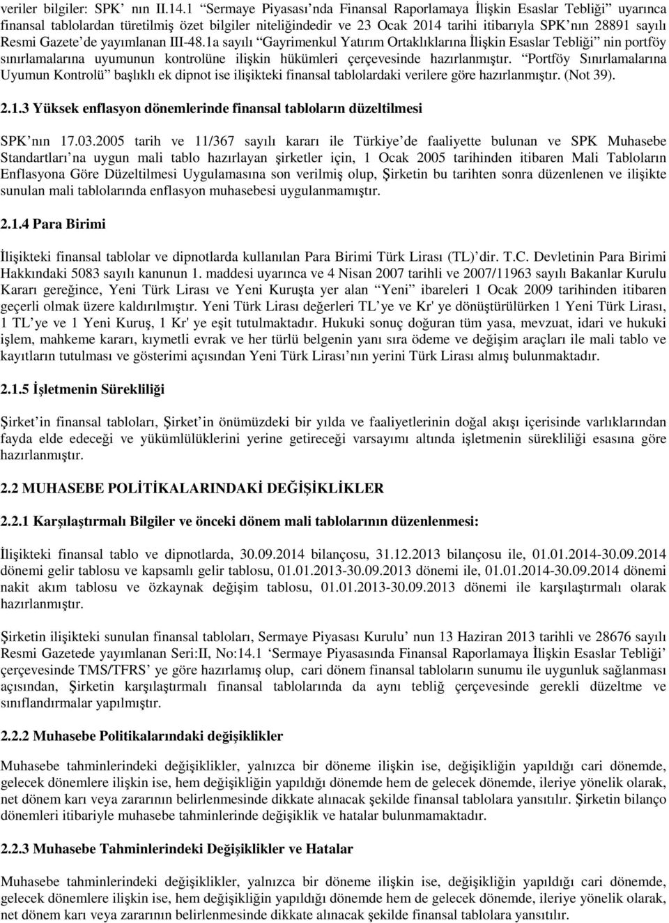 Gazete de yayımlanan III-48.1a sayılı Gayrimenkul Yatırım Ortaklıklarına İlişkin Esaslar Tebliği nin portföy sınırlamalarına uyumunun kontrolüne ilişkin hükümleri çerçevesinde hazırlanmıştır.