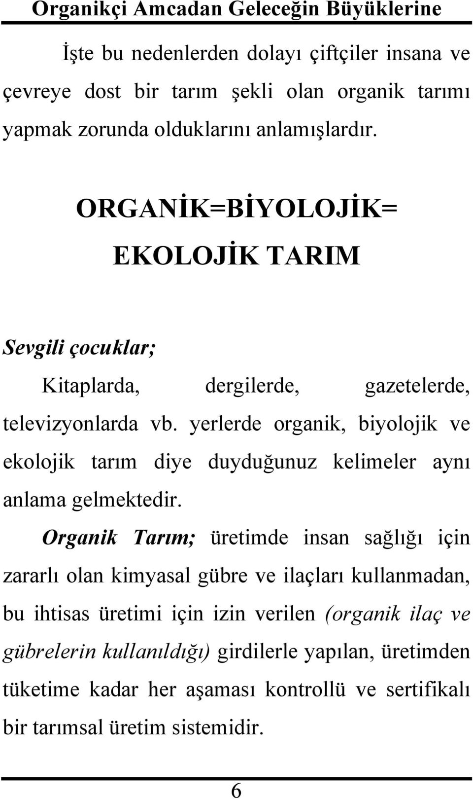 yerlerde organik, biyolojik ve ekolojik tarım diye duyduğunuz kelimeler aynı anlama gelmektedir.