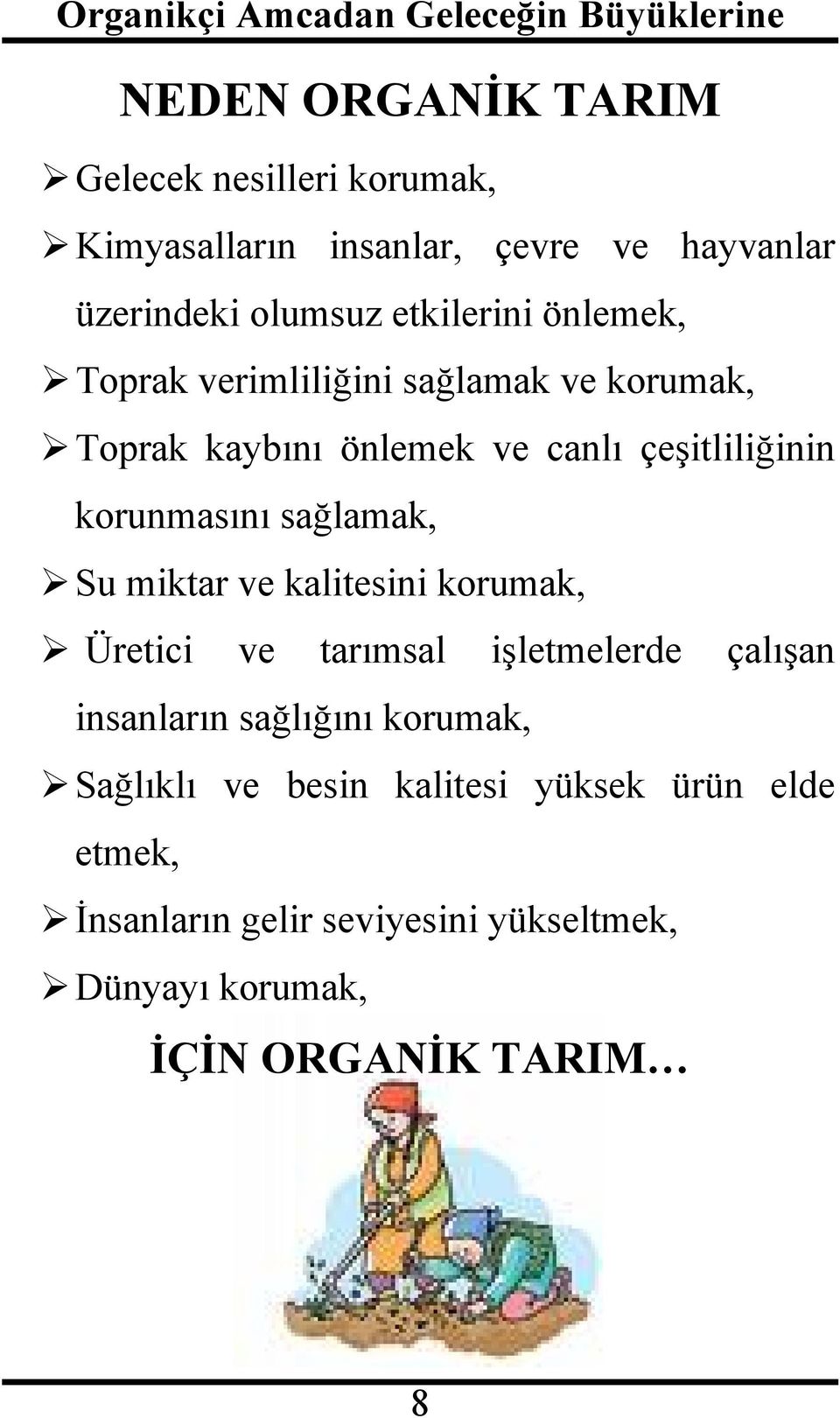 korunmasını sağlamak, Su miktar ve kalitesini korumak, Üretici ve tarımsal işletmelerde çalışan insanların sağlığını