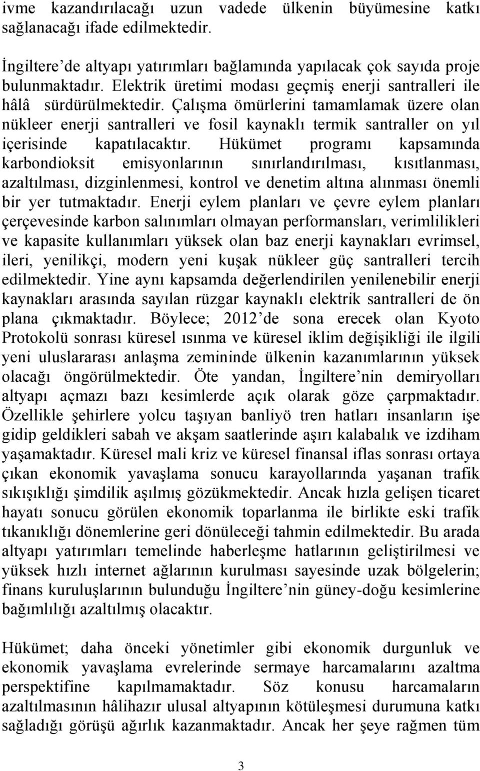 Çalışma ömürlerini tamamlamak üzere olan nükleer enerji santralleri ve fosil kaynaklı termik santraller on yıl içerisinde kapatılacaktır.