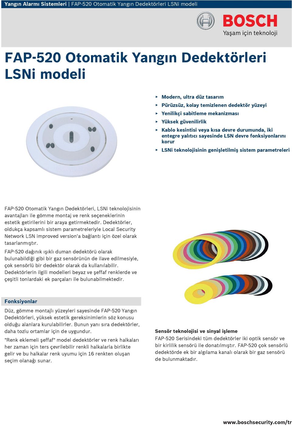 parametreleri FAP 520 Otomatik Yangın Dedektörleri, LSNi teknolojisinin avantajları ile gömme montaj ve renk seçeneklerinin estetik getirilerini bir araya getirmektedir.